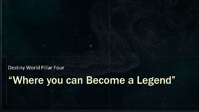 Destiny World Pillar Four. "Where you can Become a Legend"